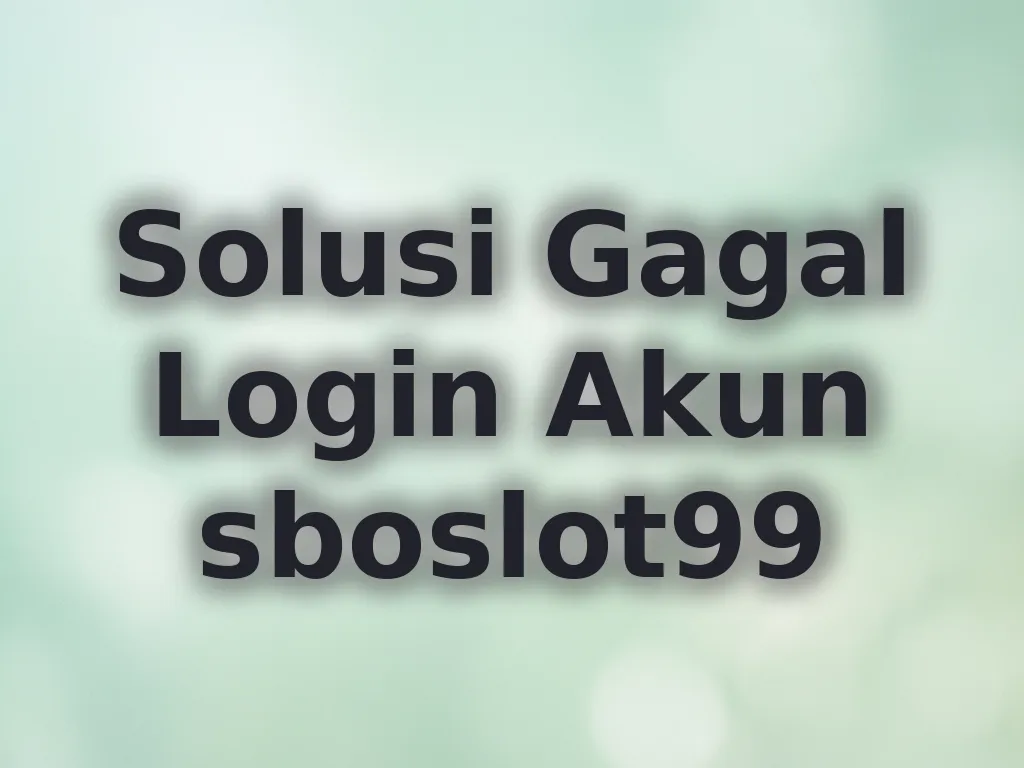 Solusi Gagal Login Akun sboslot99