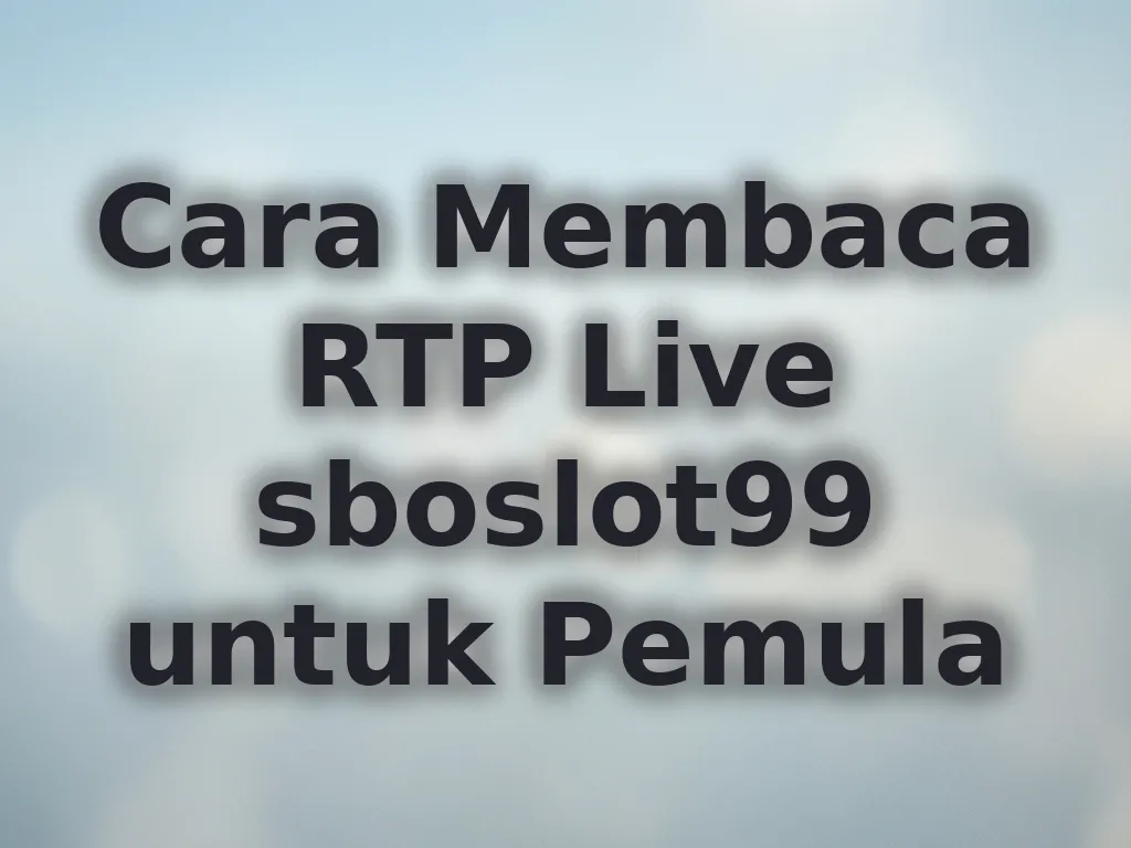 Cara Membaca RTP Live sboslot99 untuk Pemula