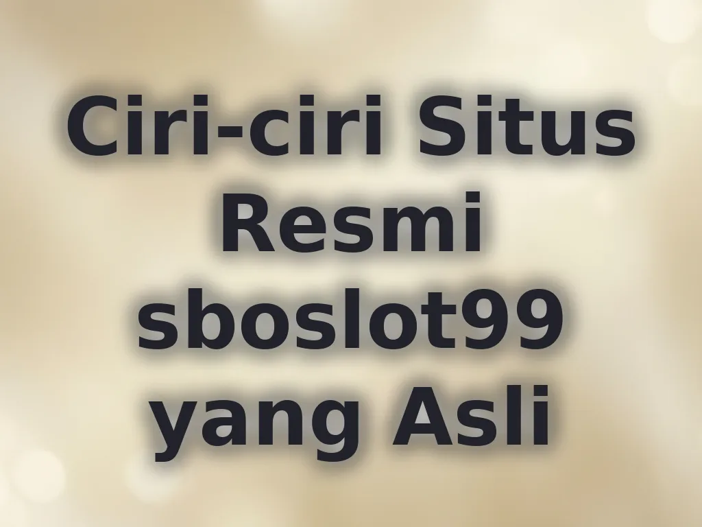 Ciri-ciri Situs Resmi sboslot99 yang Asli